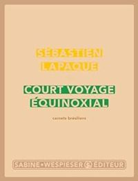 Sebastien Lapaque - Court voyage équinoxial : Carnets brésiliens