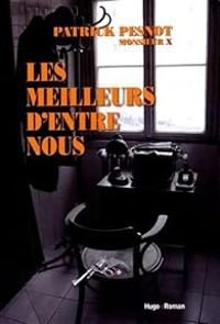 Patrick Pesnot - Monsieur X - Les meilleurs d'entre nous