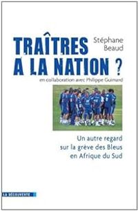 Stephane Beaud - Philippe Guimard - Traitres à la nation ?