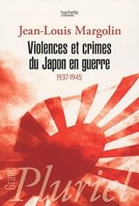 Jean Louis Margolin - Violences et crimes du Japon en guerre, 1937-1945