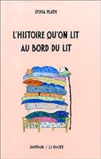 Sylvia Plath - L'histoire qu'on lit au bord du lit