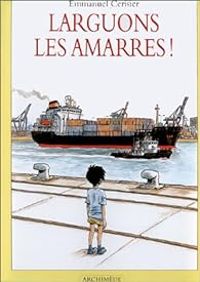 Emmanuel Cerisier - Pierre Bertrand Iii - Larguons les amarres !