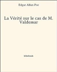 Edgar Allan Poe - La Vérité sur le cas de M. Valdemar