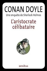 Sir Arthur Conan Doyle - L'aristocratique célibataire