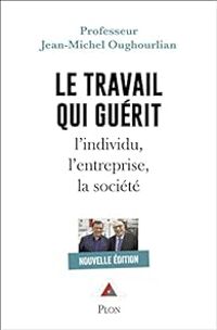 Jean Michel Oughourlian - Jean Marc Richard - Le travail qui guérit