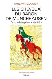 Paul Watzlawick - Les cheveux du baron de Münchhausen