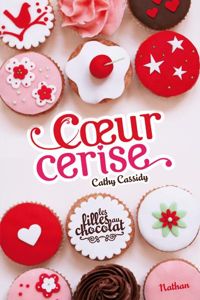 Cathy Cassidy - Les filles au chocolat : Coeur Cerise 