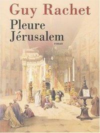 Couverture du livre Pleure Jérusalem - Guy Rachet