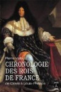 Pierre Vallaud - Chronologie des rois de France de Clovis à Louis