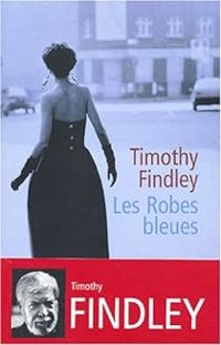 Timothy Findley - Les Robes bleues