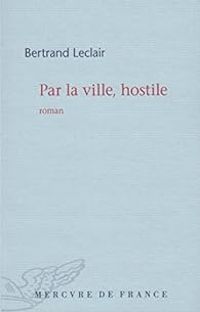 Bertrand Leclair - Par la ville, hostile