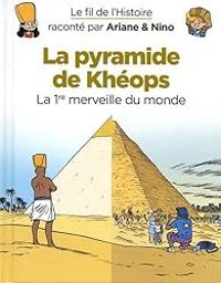 Fabrice Erre - Sylvain Savoia - La pyramide de Khéops, la 1ère merveille du monde