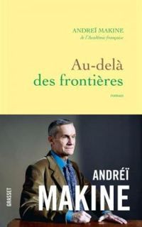 Andrei Makine - Au-delà des frontières