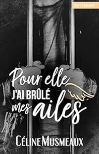 Couverture du livre Pour elle, j'ai brûlé mes ailes - Celine Musmeaux