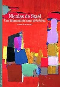 Marie Du Bouchet - Nicolas de Staël : Une illumination sans précédent