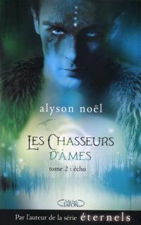 Alyson Noel - Les chasseurs d'âmes - tome 2 Echo 