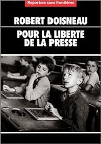  Reporters Sans Frontieres - Robert Doisneau - Robert Doisneau : Pour la liberté de la presse