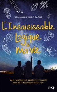 Benjamin Alire Senz - L'insaisissable logique de ma vie