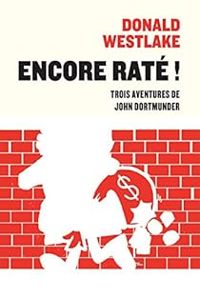 Donald E Westlake - Encore raté ! Trois aventures de John Dortmunder