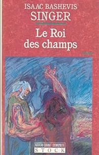 Isaac Bashevis Singer - Le roi des champs