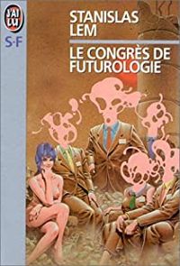 Stanislas Lem - Le Congrès de futurologie