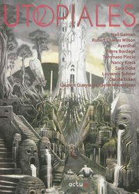 Couverture du livre Utopiales 2012 : Anthologie - Pierre Bordage - Ayerdhal  - Neil Gaiman - Xavier Maumejean - Nancy Kress - Laurent Queyssi - Claude Ecken - Roland Lehoucq - Ugo Bellagamba - Tommaso Pincio - Laurence Suhner - Robert Charles Wilson - Sara Doke