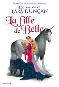 Couverture du livre La Fille de Belle. 450 ans avant Tara Duncan - Sophie Audouin Mamikonian