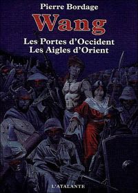 Bordage Pierre - WANG LES PORTES D OCCIDENT LES AIGLES D ORIENT