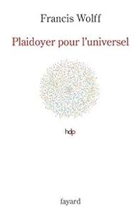 Couverture du livre Plaidoyer pour l'universel - Francis Wolff