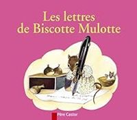 Couverture du livre Les lettres de Biscotte Mulotte - Anne Marie Chapouton