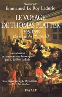 Emmanuel Le Roy Ladurie - Thomas Platter - Le voyage de Thomas Platter