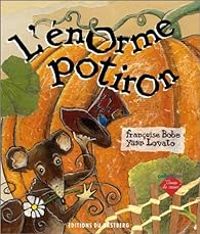 Couverture du livre L'Enorme potiron - Francoise Bobe - Yann Lovato