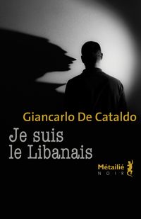 Giancarlo De Cataldo - Je suis le Libanais