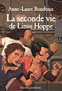 Anne-laure Bondoux - La Seconde vie de Linus Hoppe