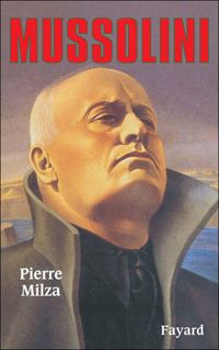 Couverture du livre Mussolini - Pierre Milza