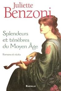 Juliette Benzoni - Splendeurs et ténèbres du Moyen Age