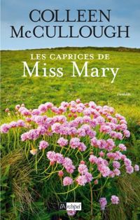 Couverture du livre Les caprices de Miss Mary - Colleen Mccullough