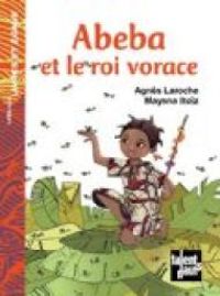 Agnes Laroche - Mayana Itoiz - Abeba et le roi vorace