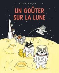 Couverture du livre Un goûter sur la lune - Dorothee De Monfreid