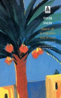 Tayeb Salih - SAISON DE LA MIGRATION VERS LE NORD