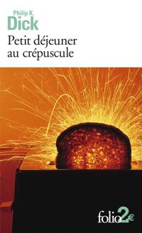 Couverture du livre Petit déjeuner au crépuscule et autres nouvelles - Philip K Dick