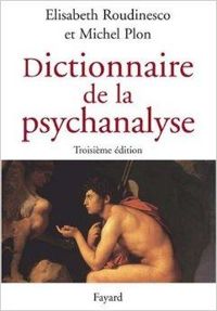 Lisabeth Roudinesco - Michel Plon - Dictionnaire de la psychanalyse