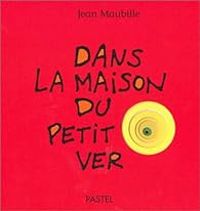 Jean Maubille - Dans la maison du petit ver