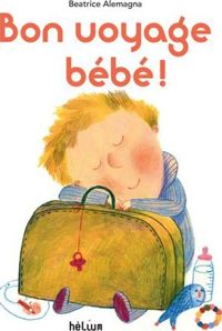 Beatrice Alemagna - Bon voyage bébé !