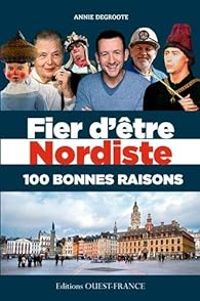 Annie Degroote - Fier d'être nordiste, 100 bonnes raisons