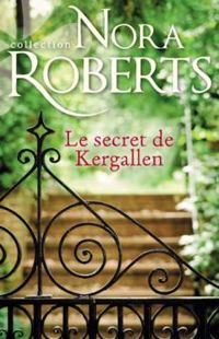 Couverture du livre Le secret de Kergallen - Nora Roberts