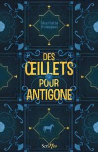 Charlotte Bousquet - Des oeillets pour Antigone