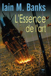 Iain M. Banks - L'essence de l'art