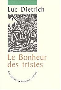 Luc Dietrich - Le Bonheur des tristes