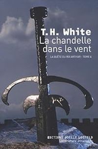 Terence Hanbury White - La chandelle dans le vent